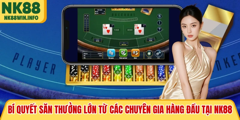 Bí quyết săn thưởng lớn từ các chuyên gia hàng đầu tại NK88