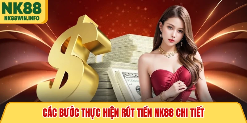 Các bước thực hiện rút tiền NK88 chi tiết