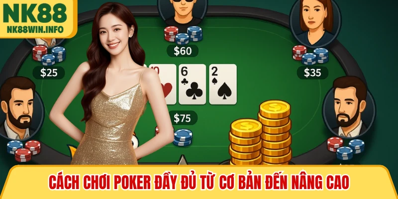 Cách chơi Poker đầy đủ từ cơ bản đến nâng cao