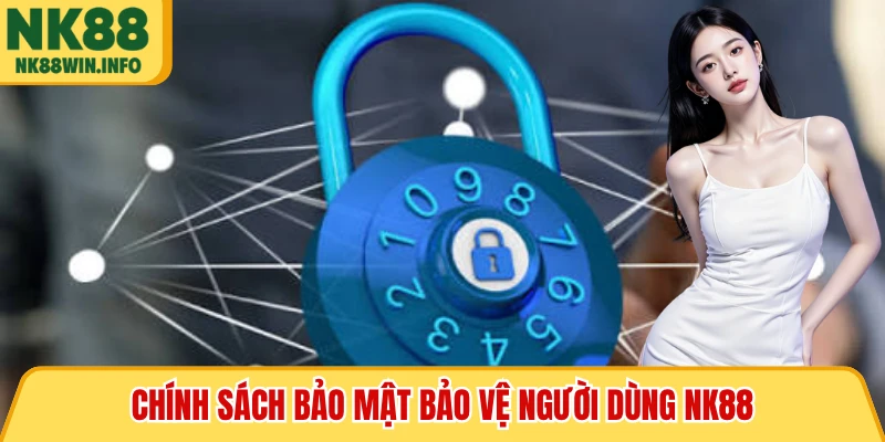 Chính sách bảo mật bảo vệ người dùng NK88