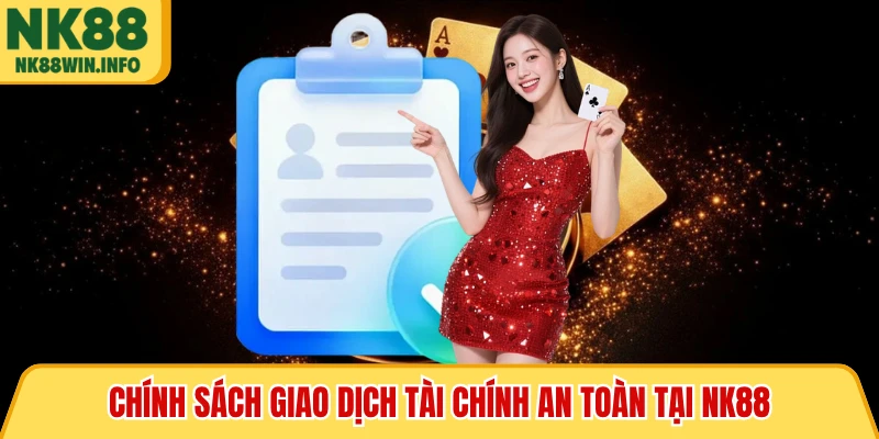 Chính sách giao dịch tài chính an toàn tại NK88