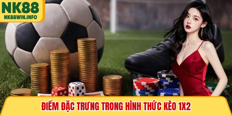 Điểm đặc trưng trong hình thức kèo 1x2