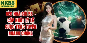 Kèo Nhà Cái 55 - Cập Nhật Tỷ Lệ Cược Trực Tuyến Nhanh Chóng