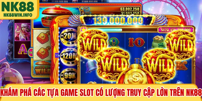 Khám phá các tựa game slot có lượng truy cập lớn trên NK88