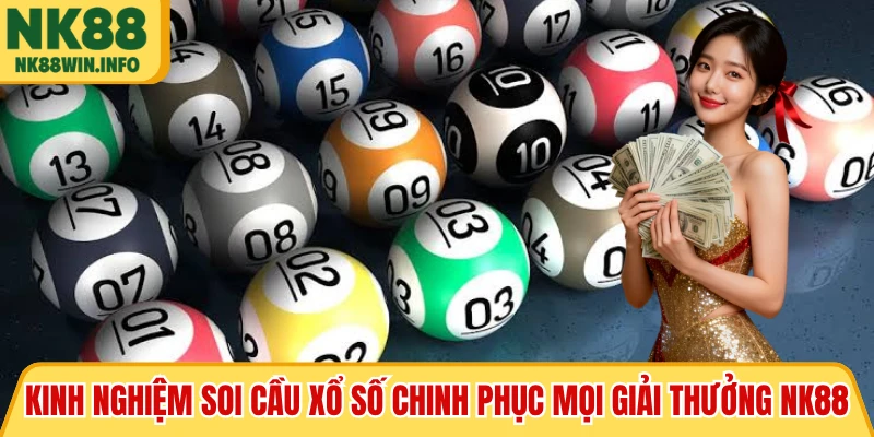 Kinh nghiệm soi cầu xổ số chinh phục mọi giải thưởng NK88