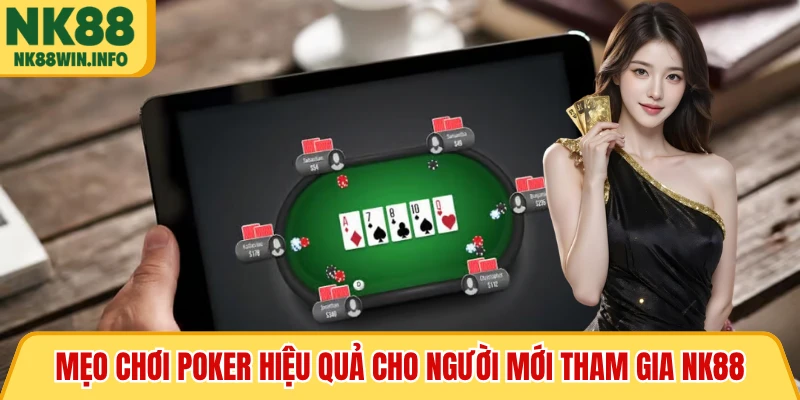 Mẹo chơi Poker hiệu quả cho người mới tham gia NK88