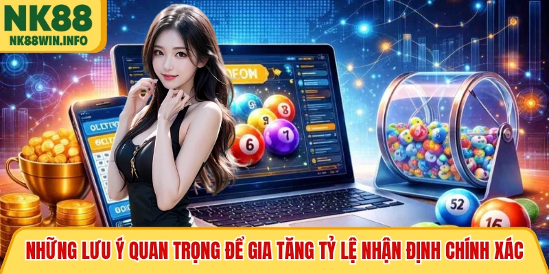Những lưu ý quan trọng để gia tăng tỷ lệ nhận định chính xác