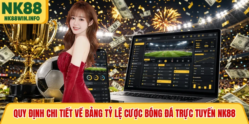 Quy định chi tiết về bảng tỷ lệ cược bóng đá trực tuyến NK88