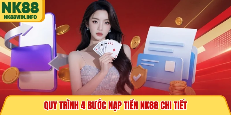 Quy trình 4 bước nạp tiền NK88 chi tiết