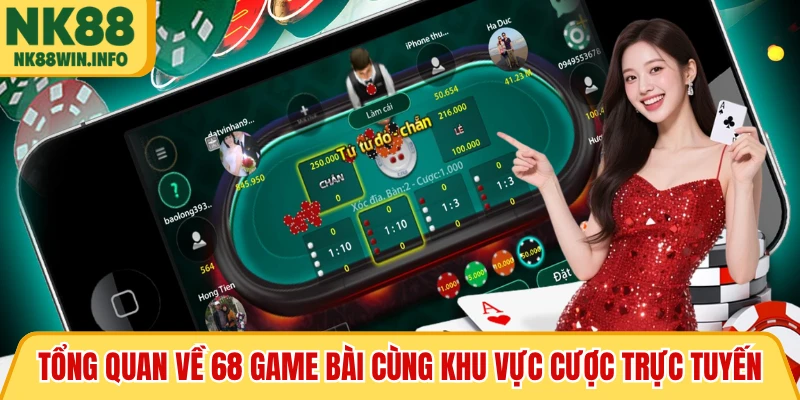 Tổng quan về 68 game bài cùng khu vực cược trực tuyến