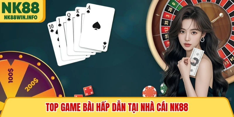 Top game bài hấp dẫn tại nhà cái NK88