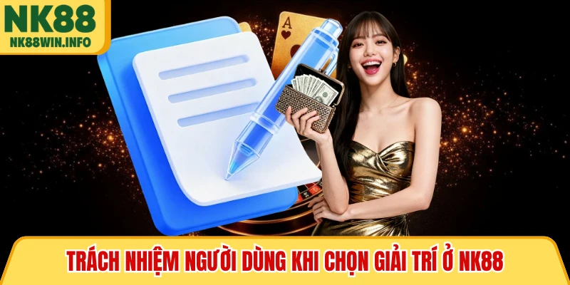 Trách nhiệm người dùng khi chọn giải trí ở NK88