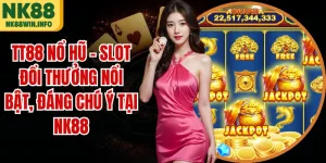 TT88 Nổ Hũ - Slot Đổi Thưởng Nổi Bật, Đáng Chú Ý Tại NK88